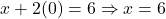 x + 2(0) = 6 \Rightarrow x = 6