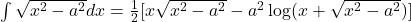 \int \sqrt{x^2-a^2} dx = \frac{1}{2}[x\sqrt{x^2-a^2} - a^2\log(x+\sqrt{x^2-a^2})]