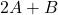 2A + B