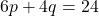6p + 4q = 24