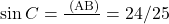 \sin C = \frac{\text{लंब (AB)}}{\text{कर्ण}} = 24/25