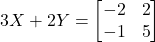 3X + 2Y = \begin{bmatrix} -2 & 2 \\ -1 & 5 \end{bmatrix}