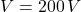 \[ V=200\,V \]