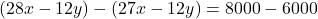 (28x - 12y) - (27x - 12y) = 8000 - 6000