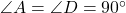 \angle A = \angle D = 90^\circ
