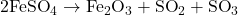 2\text{FeSO}_4 \rightarrow \text{Fe}_2\text{O}_3 + \text{SO}_2 + \text{SO}_3