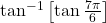 \tan^{-1}\left[\tan\frac{7\pi}{6}\right]