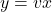 y = vx