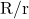 \text{R/r}