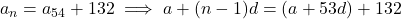 a_n = a_{54} + 132 \implies a + (n - 1)d = (a + 53d) + 132