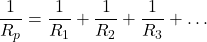 \[\frac{1}{R_p} = \frac{1}{R_1} + \frac{1}{R_2} + \frac{1}{R_3} + \dots\]