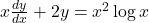 x \frac{dy}{dx} + 2y = x^2 \log x