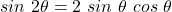 sin~2\theta = 2~sin~\theta~cos~\theta