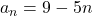a_n = 9 - 5n