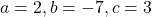 a = 2, b = -7, c = 3