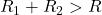 R_1 + R_2 > R