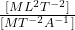 \frac{[ML^2T^{-2}]}{[MT^{-2}A^{-1}]}