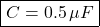 \[ \boxed{C=0.5\,\mu F} \]
