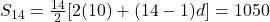 S_{14} = \frac{14}{2}[2(10) + (14 - 1)d] = 1050