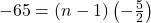 -65 = (n - 1)\left(-\frac{5}{2}\right)