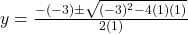 y = \frac{-(-3) \pm \sqrt{(-3)^2 - 4(1)(1)}}{2(1)}