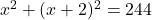 x^2 + (x + 2)^2 = 244