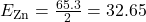 E_{\text{Zn}} = \frac{65.3}{2} = 32.65