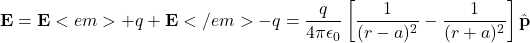 \[\mathbf{E} = \mathbf{E}<em>{+q} + \mathbf{E}</em>{-q} = \frac{q}{4\pi\epsilon_0} \left[ \frac{1}{(r-a)^2} - \frac{1}{(r+a)^2} \right] \hat{\mathbf{p}}\]
