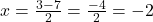 x=\frac{3-7}{2}=\frac{-4}{2}=-2