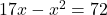 17x - x^2 = 72