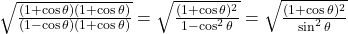 Rendered by QuickLaTeX.com \sqrt{\frac{(1 + \cos\theta)(1 + \cos\theta)}{(1 - \cos\theta)(1 + \cos\theta)}} = \sqrt{\frac{(1 + \cos\theta)^2}{1 - \cos^2\theta}} = \sqrt{\frac{(1 + \cos\theta)^2}{\sin^2\theta}}