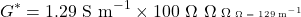 \[G^* = 1.29 \text{ S m}^{-1} \times 100 \text{ \Omega} = 129 \text{ m}^{-1}\]