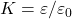 K=\varepsilon/\varepsilon_0