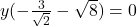 y(-\frac{3}{\sqrt{2}} - \sqrt{8}) = 0