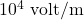 10^4 \text{ volt/m}
