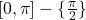 [0, \pi] - \{\frac{\pi}{2}\}