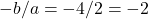 -b/a = -4/2 = -2