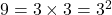 9 = 3 \times 3 = 3^2