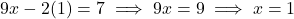 9x - 2(1) = 7 \implies 9x = 9 \implies x = 1