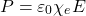 \[ P=\varepsilon_0\chi_e E \]
