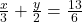 Rendered by QuickLaTeX.com \frac{x}{3} + \frac{y}{2} = \frac{13}{6}