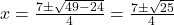 x = \frac{7 \pm \sqrt{49 - 24}}{4} = \frac{7 \pm \sqrt{25}}{4}