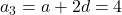 a_3 = a + 2d = 4