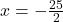 x=-\frac{25}{2}