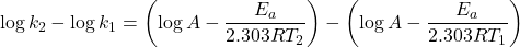 \[\log k_2 - \log k_1 = \left( \log A - \frac{E_a}{2.303 RT_2} \right) - \left( \log A - \frac{E_a}{2.303 RT_1} \right)\]