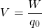 \[V = \frac{W}{q_{0}}\]