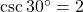 \csc 30^\circ = 2