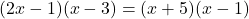 (2x - 1)(x - 3) = (x + 5)(x - 1)