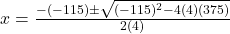 x = \frac{-(-115) \pm \sqrt{(-115)^2 - 4(4)(375)}}{2(4)}