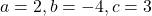 a = 2, b = -4, c = 3